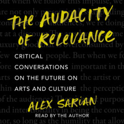 The Audacity of Relevance - Critical Conversations on the Future of Arts and Culture (Unabridged)