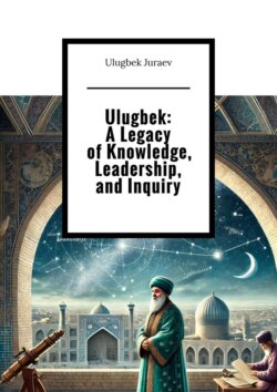 Ulugbek: A Legacy of Knowledge, Leadership, and Inquiry