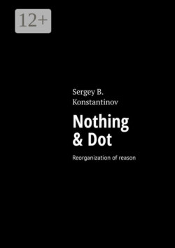 Nothing & Dot. Reorganization of reason