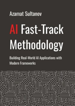 AI Fast-Track Methodology. Building Real-World AI Applications with Modern Frameworks