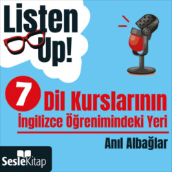 Listen Up! 7. Bölüm: Dil Kurslarının İngilizce Öğrenimindeki Yeri