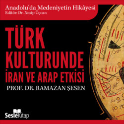 Anadolu'da Medeniyetin Hikayesi 9 - Türk Kültüründe İran ve Arap Etkisi