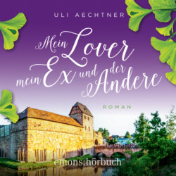 Mein Lover, mein Ex und der Andere (Ungekürzt)