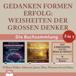 Gedanken formen Erfolg - Weisheiten der großen Denker (Ungekürzt)