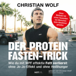 Der Protein-Fasten-Trick - Wie du mit WPF effektiv Fett verlierst (Ungek&uuml;rzt)