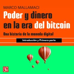 Introducci&oacute;n y Primera parte - Poder y dinero en la era del bitcoin - Una historia de la moneda digital, Parte 1