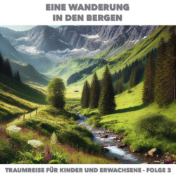 Traumreisen f&uuml;r Erwachsene und Kinder, Folge 3: Eine Wanderung in den Bergen (ungek&uuml;rzt)