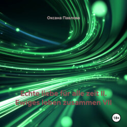 Echte liebe f&uuml;r alle zeit II. Ewiges leben zusammen VII