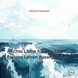 Echte Liebe f&uuml;r alle Zeit II. Ewiges Leben zusammen teil VI