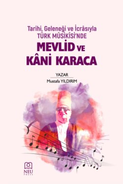 TARİHİ , GELENEĞİ VE İCRÂSIYLA TÜRK MÛSİKÎSİ'NDE MEVLİD VE KÂNİ KARACA