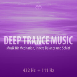 Deep Trance Music: 432 Hz + 111 Hz Musik für Meditation, Innere Balance und Schlaf - Entspannungsmusik Trance (Ungekürzt)