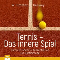 Tennis - Das innere Spiel - Durch entspannte Konzentration zur Bestleistung (Ungekürzt)