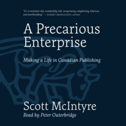 A Precarious Enterprise - Making a Life in Canadian Publishing (Unabridged)