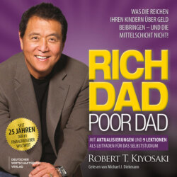 Rich Dad Poor Dad - Was die Reichen ihren Kindern über Geld beibringen - und die Mittelschicht nicht! (Ungekürzt)