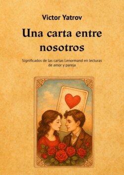 Una carta entre nosotros. Significados de las cartas Lenormand en lecturas de amor y pareja