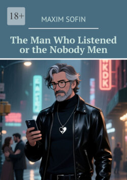 The Man Who Listened or the Nobody&nbsp;Men