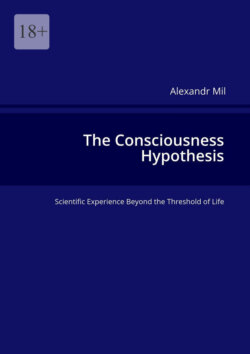The Consciousness Hypothesis. Scientific Experience Beyond the Threshold of&nbsp;Life