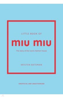 Little Book of Miu Miu. The story of the iconic fashion house