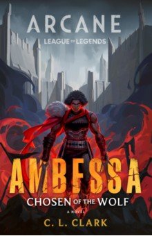 Ambessa/ Chosen of the Wolf/ A League of Legends: Arcane Novel