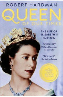 Queen of Our Times. The Life of Elizabeth II
