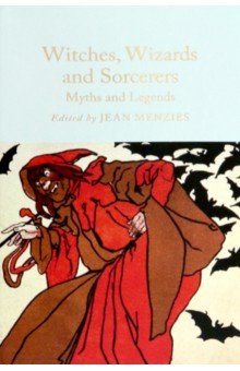 Witches, Wizards and Sorcerers. Myths and Legends