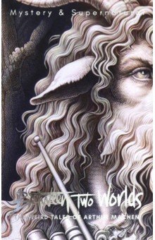 Between Two Worlds. The Weird Tales of Arthur Machen
