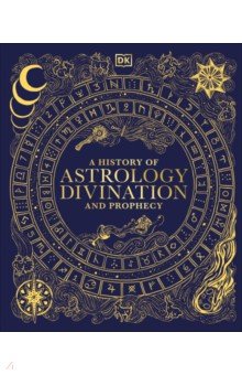 A History of Astrology, Divination and Prophecy