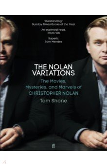 The Nolan Variations. The Movies, Mysteries, and Marvels of Christopher Nolan