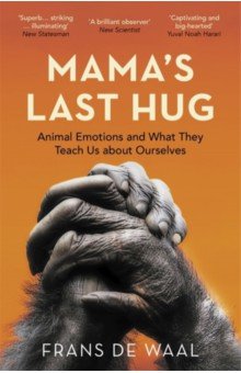 Mama's Last Hug. Animal Emotions and What They Teach Us about Ourselves