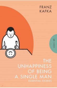 The Unhappiness of Being a Single Man. Essential Stories