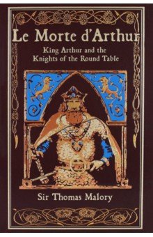 Le Morte d'Arthur. King Arthur and the Knights of the Round Table
