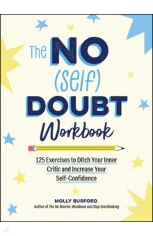 The No (Self) Doubt Workbook. 125 Exercises to Ditch Your Inner Critic and Increase Your Self-Confid