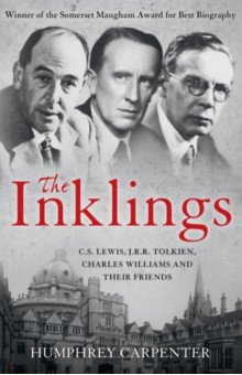 The Inklings. C. S. Lewis, J. R. R. Tolkien, Charles Williams and Their Friends