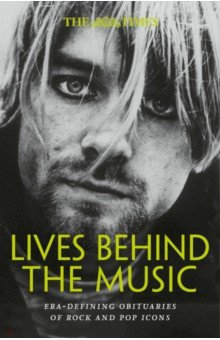 Lives Behind the Music. Era-defining obituaries of rock and pop music icons