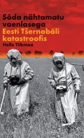 Sõda nähtamatu vaenlasega: Eesti Tšernobõli katastroofis