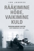 Rääkimine hõbe, vaikimine kuld. Riigisaladuse kaitse Eesti Vabariigis 1918–1940