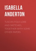 Tuscan folk-lore and sketches, together with some other papers