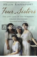 Four Sisters. The Lost Lives of the Romanov Grand Duchesses