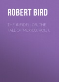 The Infidel; or, the Fall of Mexico. Vol. I.
