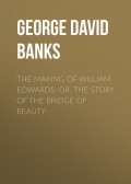 The Making of William Edwards; or, The Story of the Bridge of Beauty