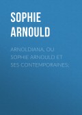 Arnoldiana, ou Sophie Arnould et ses contemporaines;