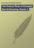 The Poetical Works of Elizabeth Barrett Browning. Volume 1