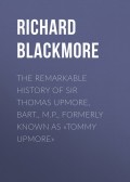 The Remarkable History of Sir Thomas Upmore, bart., M.P., formerly known as «Tommy Upmore»