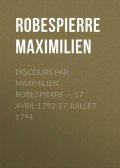 Discours par Maximilien Robespierre — 17 Avril 1792-27 Juillet 1794