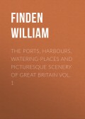 The Ports, Harbours, Watering-places and Picturesque Scenery of Great Britain Vol. 1
