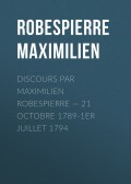Discours par Maximilien Robespierre — 21 octobre 1789-1er juillet 1794