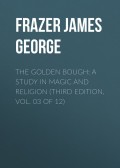The Golden Bough: A Study in Magic and Religion (Third Edition, Vol. 03 of 12)