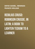 Rebilius Cruso: Robinson Crusoe, in Latin; a book to lighten tedium to a learner