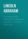 The Papers And Writings Of Abraham Lincoln — Volume 6: 1862-1863