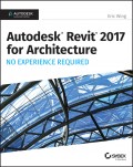 Autodesk Revit 2017 for Architecture. No Experience Required